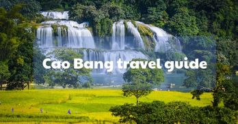 Cao Bang Travel Guide: Everything you should know before traveling to Cao Bang