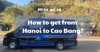 How to get from Hanoi to Cao Bang? - Handspan Travel Indochina