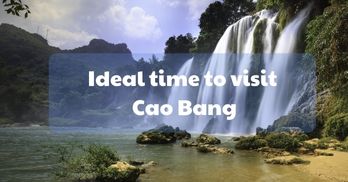Cao Bang throughout the year: What is the ideal time to visit Cao Bang?