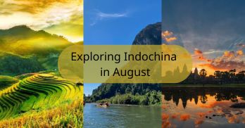 Travel to Indochina in August: Weather, best destinations to visit, and travel tips - Handspan Travel