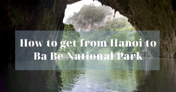 How to get from Hanoi to Ba Be National Park - Handspan Travel Indochina