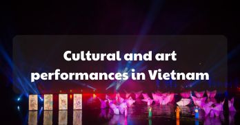 Discovering the rich tapestry of the cultural and art performances in Vietnam - Handspan Travel Indochina